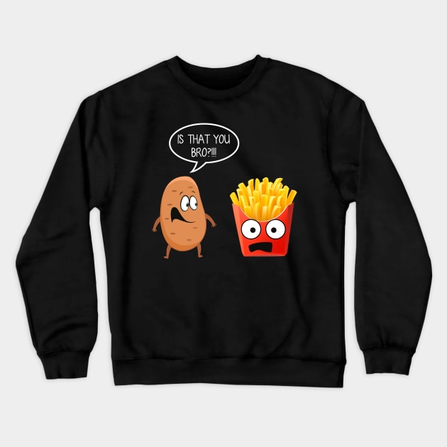 Is That You Bro Funny Potato French Fries T-shirt Gift Crewneck Sweatshirt by Bensonn